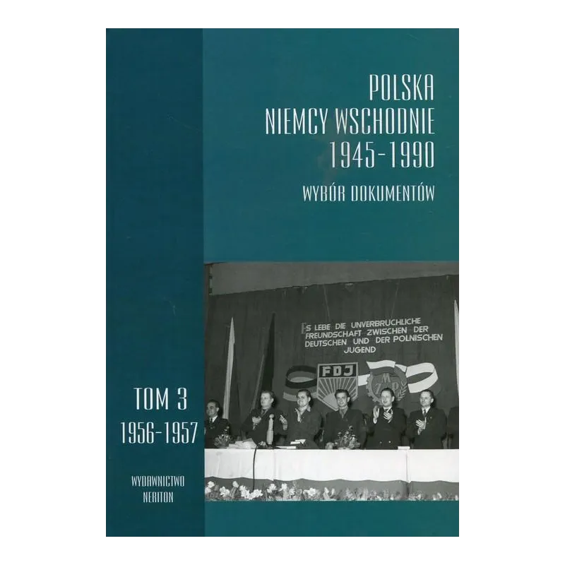 POLSKA NIEMCY WSCHODNIE 1945-1990 WYBÓR DOKUMENTÓW 3 1956-1957 - Neriton