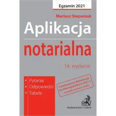 APLIKACJA NOTARIALNA EGZAMIN 2021 PYTANIA, ODPOWIEDZI, TABELE Mariusz Stepaniuk - C.H. Beck