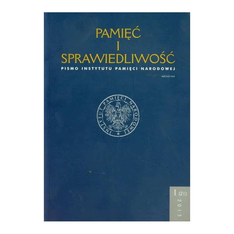 PAMIĘĆ I SPRAWIEDLIWOŚĆ 1 (21) 2013 PISMO INSTYTUTU PAMIĘCI NARODOWEJ - IPN