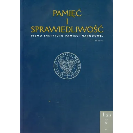 PAMIĘĆ I SPRAWIEDLIWOŚĆ 1 (21) 2013 PISMO INSTYTUTU PAMIĘCI NARODOWEJ - IPN