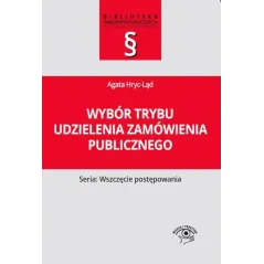 WYBÓR TRYBU UDZIELENIA ZAMÓWIENIA PUBLICZNEGO. SERIA: WSZCZĘCIE POSTĘPOWANIA - Oficyna Prawa Polskiego