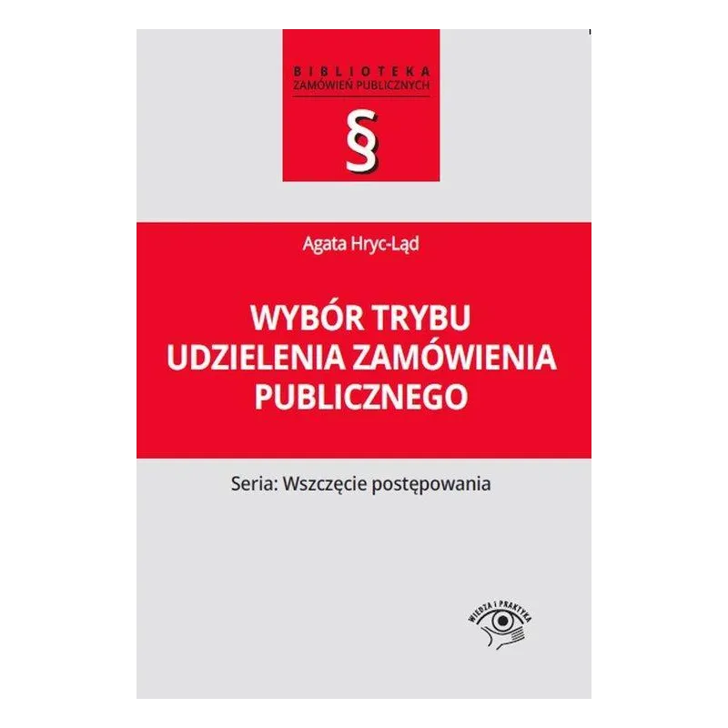 WYBÓR TRYBU UDZIELENIA ZAMÓWIENIA PUBLICZNEGO. SERIA: WSZCZĘCIE POSTĘPOWANIA - Oficyna Prawa Polskiego