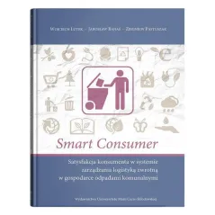 SMART CONSUMER. SATYSFAKCJA KONSUMENTA W SYSTEMIE ZARZĄDZANIA LOGISTYKĄ ZWROTNĄ W GOSPODARCE ODPADAMI KOMUNALNYMI - UMCS