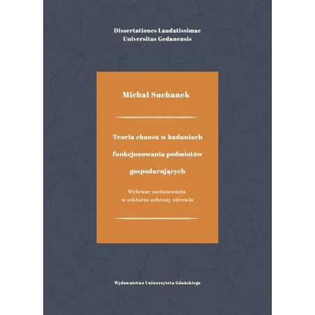 TEORIA CHAOSU W BADANIACH FUNKCJOWANIA PODMIOTÓW GOSPODARCZYCH Michał Suchanek - Wydawnictwo Uniwersytetu Gdańskiego