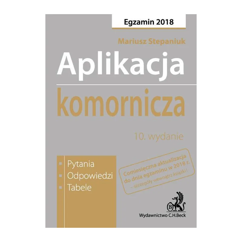 APLIKACJA KOMORNICZA. PYTANIA, ODPOWIEDZI, TABELE EGZAMIN 2018 Mariusz Stepaniuk - C.H. Beck