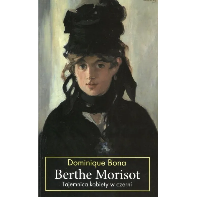 BERTHE MORISOT TAJEMNICA KOBIETY W CZERNI Dominique Bona - Noir Sur Blanc