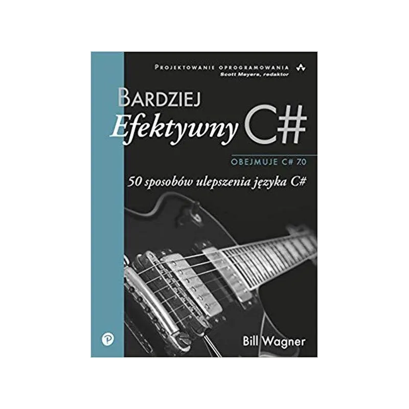 BARDZIEJ EFEKTYWNY C. 50 SPOSOBÓW ULEPSZANIA JĘZYKA C Bill Wagner - APN Promise