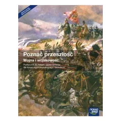 POZNAC PRZESZŁOŚĆ WOJNA I WOJSKOWOŚĆ PODRĘCZNIK DO LICEÓW I TECHNIKÓW - Nowa Era