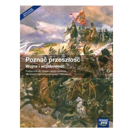 POZNAC PRZESZŁOŚĆ WOJNA I WOJSKOWOŚĆ PODRĘCZNIK DO LICEÓW I TECHNIKÓW - Nowa Era