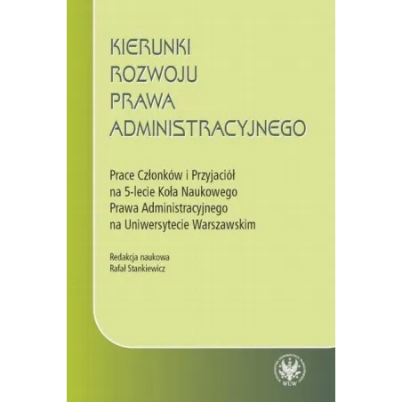 KIERUNKI ROZWOJU PRAWA ADMINISTRACYJNEGO Rafał Stankiewicz - Wydawnictwa Uniwersytetu Warszawskiego