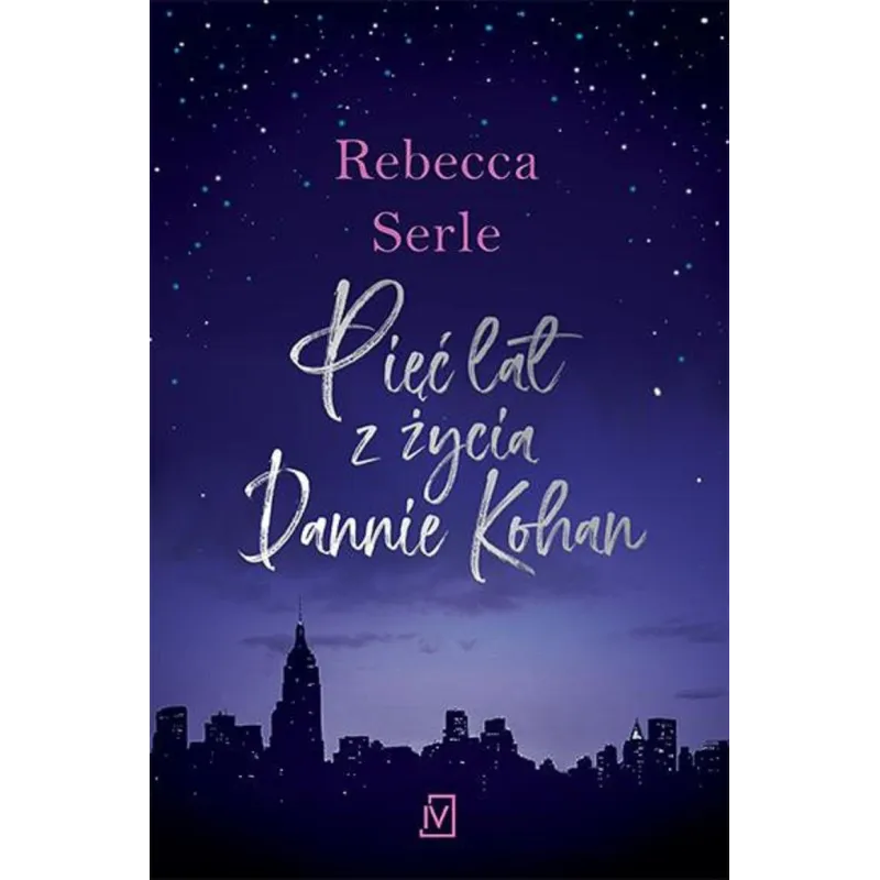 PIĘĆ LAT Z ŻYCIA DANNIE KOHAN Rebecca Serle - Czwarta Strona