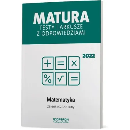 MATURA 2022 MATEMATYKA TESTY I ARKUSZE ZAKRES ROZSZERZONY Marzena Orlińska - Operon
