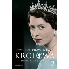 PRAWDZIWA KRÓLOWA. ELŻBIETA II, JAKIEJ NIE ZNAMY - Marginesy