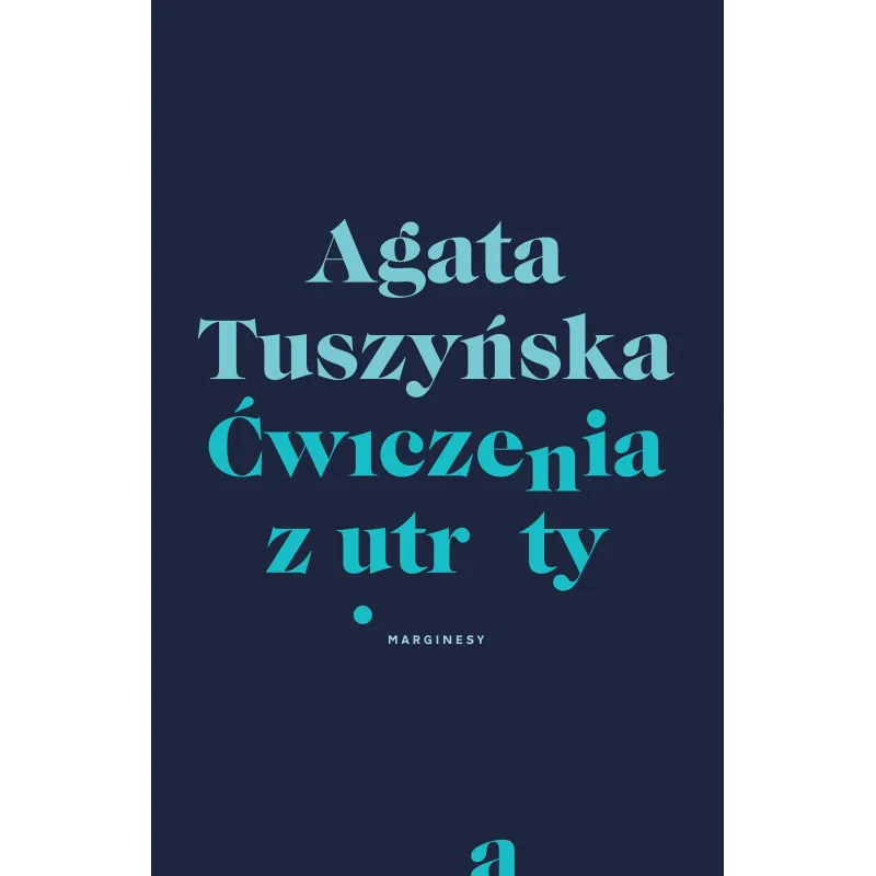 ĆWICZENIA Z UTRATY Agata Tuszyńska - Marginesy