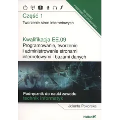 KWALIFIKACJA EE.09. PROGRAMOWANIE, TWORZENIE I ADMINISTROWANIE STRONAMI INTERNETOWYMI I BAZAMI DANYCH 1 - Helion Edukacja