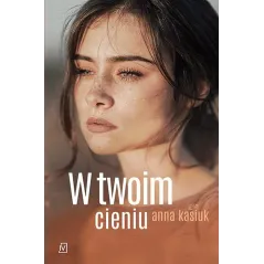 W TWOIM CIENIU Anna Kasiuk - Czwarta Strona