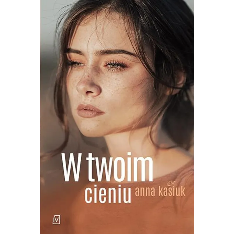 W TWOIM CIENIU Anna Kasiuk - Czwarta Strona
