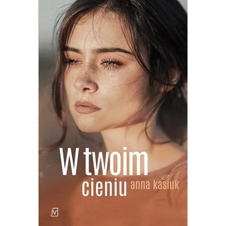 W TWOIM CIENIU Anna Kasiuk - Czwarta Strona