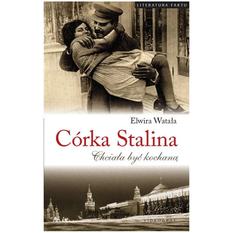 CÓRKA STALINA. CHCIAŁA BYC KOCHANĄ Elwira Watała - Videograf