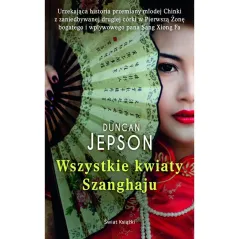 WSZYSTKIE KWIATY SHANGHAJU Duncan Jepson - Świat Książki
