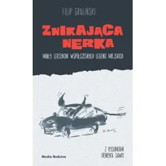 ZNIKAJĄCA NERKA. MAŁY LEKSYKON WSPÓŁCZESNYCH LEGEND MIEJSKICH Filip Graliński - Media Rodzina