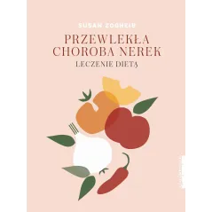 PRZEWLEKŁA CHOROBA NEREK. LECZENIE DIETĄ Susan Zogheib - Zwierciadlo