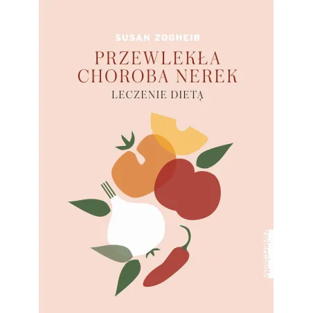 PRZEWLEKŁA CHOROBA NEREK. LECZENIE DIETĄ Susan Zogheib - Zwierciadlo