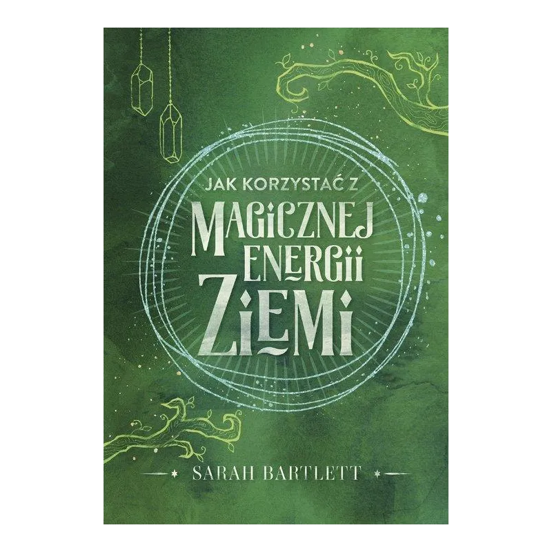 JAK KORZYSTAĆ Z MAGICZNEJ ENERGII ZIEMI Sarah Bartlett - Muza