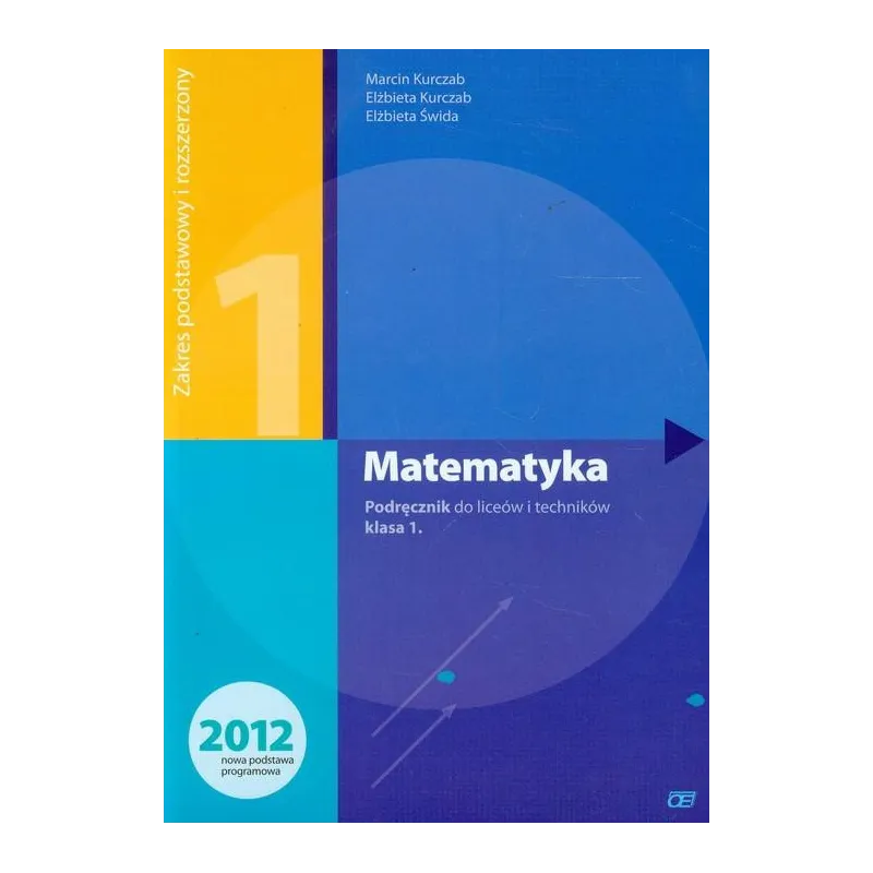 MATEMATYKA 1 PODRĘCZNIK / ZAKRES PODSTAWOWY I ROZSZERZONY Kurczab Elżbieta