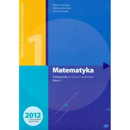 MATEMATYKA 1 PODRĘCZNIK / ZAKRES PODSTAWOWY I ROZSZERZONY Kurczab Elżbieta