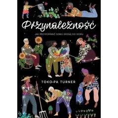 PRZYNALEŻNOŚĆ. JAK PRZYPOMNIEĆ SOBIE DROGĘ DO DOMU Toko-Pa Turner - Wydawnictwo Kobiece