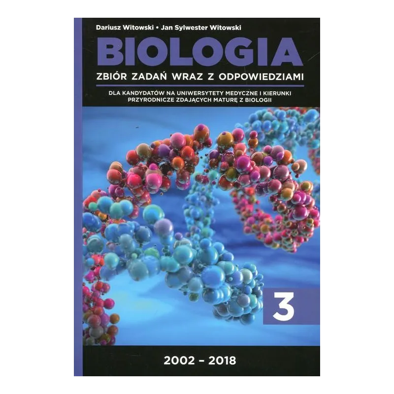 BIOLOGIA ZBIÓR ZADAŃ WRAZ Z ODPOWIEDZIAMI CZ.3 / 2002-2018 Witowski, Dariusz