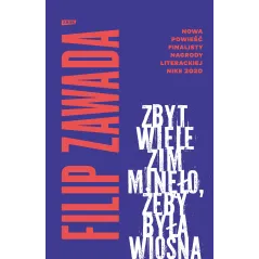 ZBYT WIELE ZIM MINĘŁO, ŻEBY BYŁA WIOSNA Filip Zawada - Znak