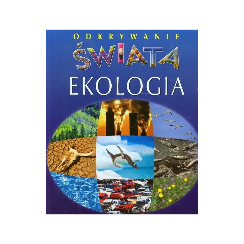 EKOLOGIA. ODKRYWANIE ŚWIATA Emilie Beaumont - Olesiejuk