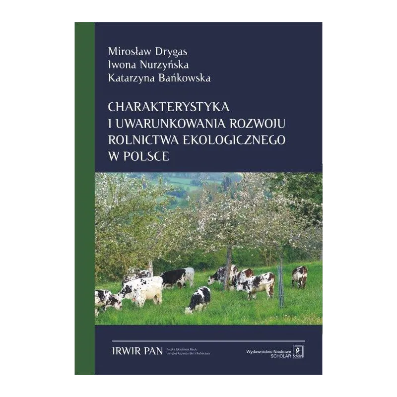 CHARAKTERYSTYKA I UWARUNKOWANIA ROZWOJU ROLNICTWA EKOLOGICZNEGO W POLSCE. SZANSE I BARIERY Mirosław Drygas - Scholar