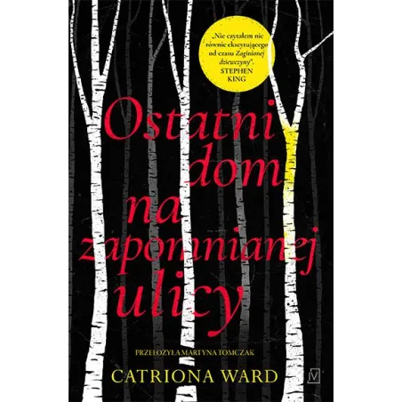 OSTATNI DOM NA ZAPOMNIANEJ ULICY Catriona Ward - Czwarta Strona