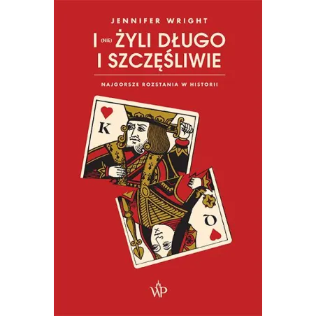 I (NIE) ŻYLI DŁUGO I SZCZĘŚLIWIE. NAJGORSZE ROZSTANIA W HISTORII Jennifer Wright - Poznańskie