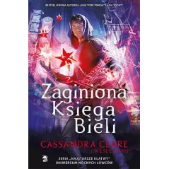 ZAGINIONA KSIĘGA BIELI Cassandra Clare, Wesley Chu - We need ya