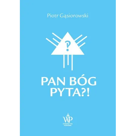Pan Bóg Pyta?! Piotr Gąsiorowski Pan Bóg Pyta?! Piotr Gąsiorowski