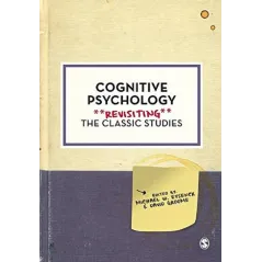 COGNITIVE PSYCHOLOGY. REVISITING THE CLASSIC STUDIES - Sage Publications