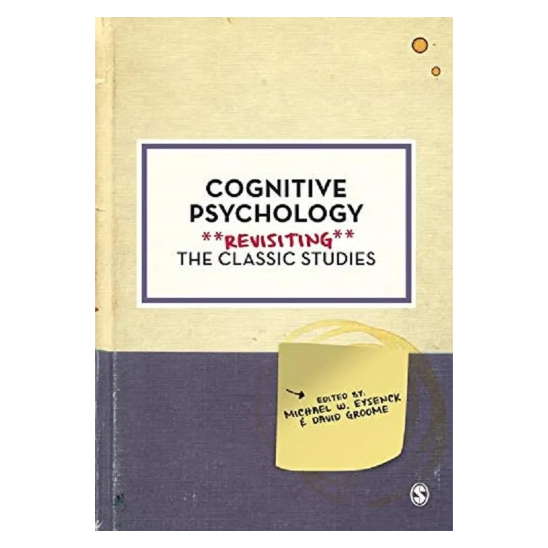 COGNITIVE PSYCHOLOGY. REVISITING THE CLASSIC STUDIES - Sage Publications