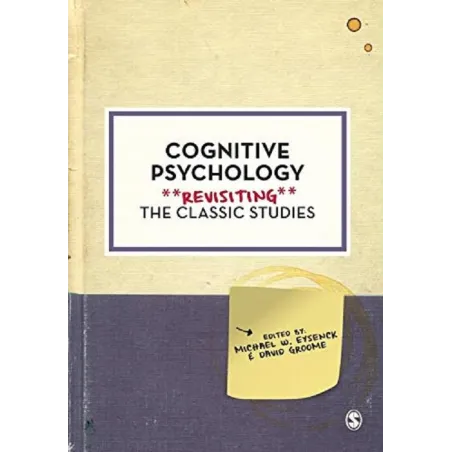 COGNITIVE PSYCHOLOGY. REVISITING THE CLASSIC STUDIES - Sage Publications