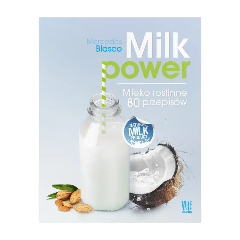 MILK POWER MLEKO ROŚLINNE 80 PRZEPISÓW Mercedes Blaser - Słowne