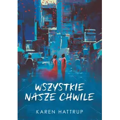 WSZYSTKIE NASZE CHWILE Karen Hattrup - Chilli Books