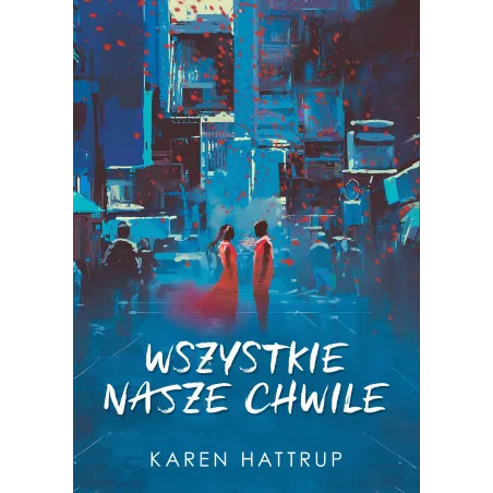 WSZYSTKIE NASZE CHWILE Karen Hattrup - Chilli Books