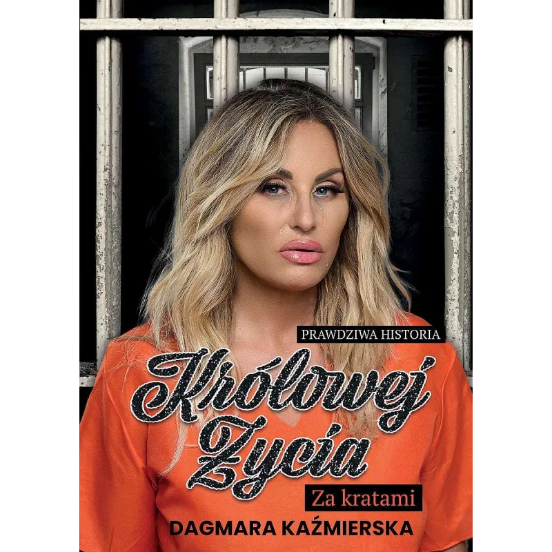 PRAWDZIWA HISTORIA KRÓLOWEJ ŻYCIA. ZA KRATAMI Dagmara Kaźmierska - Espr