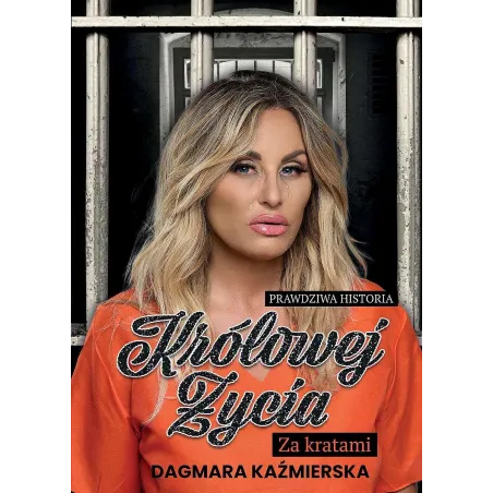 PRAWDZIWA HISTORIA KRÓLOWEJ ŻYCIA. ZA KRATAMI Dagmara Kaźmierska - Espr