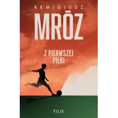 Z PIERWSZEJ PIŁKI Remigiusz Mróz - Filia