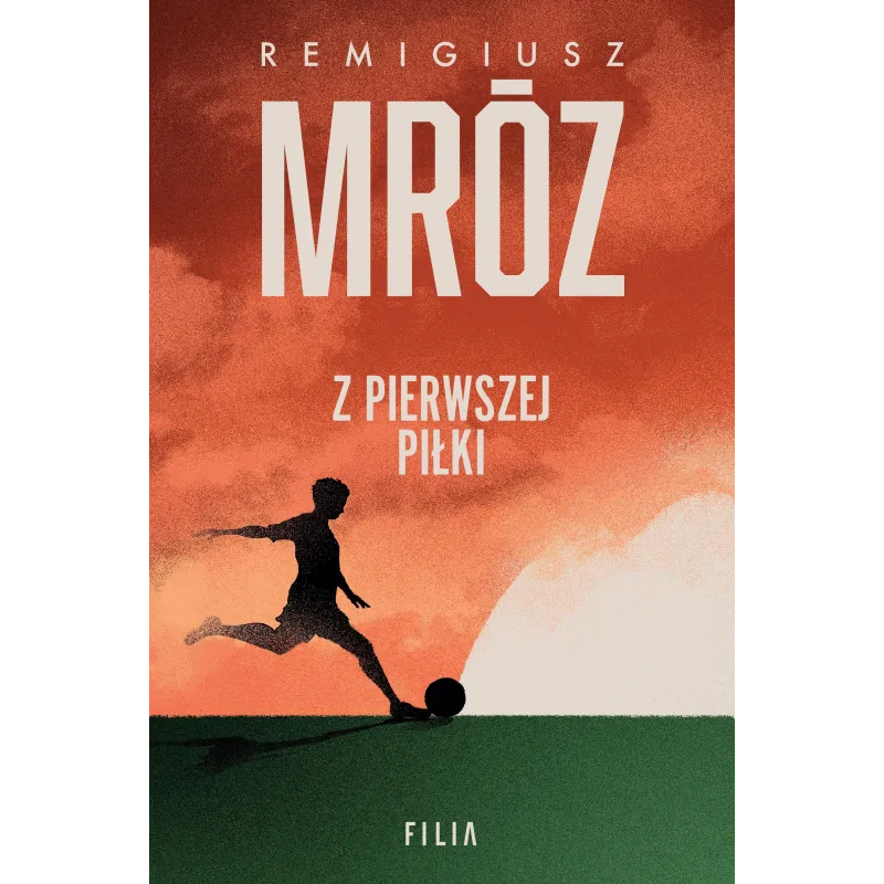 Z PIERWSZEJ PIŁKI Remigiusz Mróz - Filia