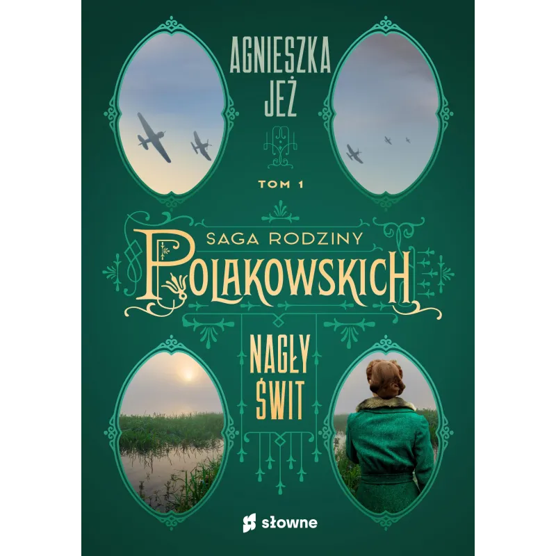 NAGŁY ŚWIT. SAGA RODZINY POLAKOWSKICH 1 Agnieszka Jeż - Słowne